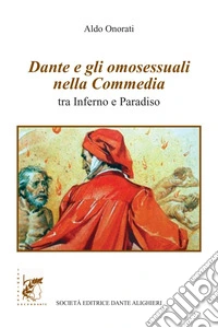 Dante e gli omosessuali nella Commedia. Tra Inferno e Paradiso libro