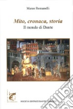 Mito, cronaca e storia. Il mondo di Dante libro