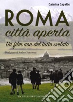 Roma città aperta. Un film non del tutto svelato libro