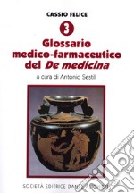 Cassio Felice. Vol. 3: Glossario medico-farmaceutico del «De medicina» libro