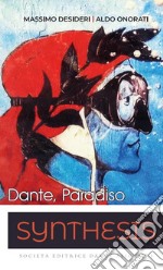 Synthesis. Dante e il Paradiso, la sintesi. Per le Scuole superiori libro