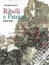 Ribelli e patrioti. 1848-1849 libro di Vincenzi Stefano