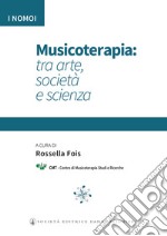 Musicoterapia: tra arte società e scienza libro