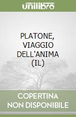 PLATONE,  VIAGGIO DELL'ANIMA (IL) libro