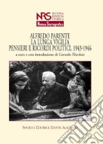 Alfredo Parente. La lunga vigilia. Pensieri e ricordi politici, 1943-1946 libro