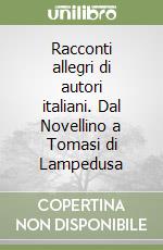 Racconti allegri di autori italiani. Dal Novellino a Tomasi di Lampedusa libro