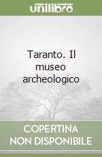 Taranto. Il museo archeologico libro