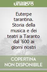 Euterpe tarantina. Storia della musica e dei teatri a Taranto dal '600 ai giorni nostri