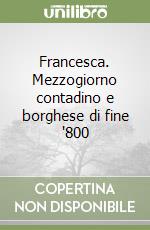 Francesca. Mezzogiorno contadino e borghese di fine '800