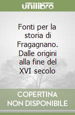 Fonti per la storia di Fragagnano. Dalle origini alla fine del XVI secolo libro