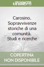 Carosino. Sopravvivenze storiche di una comunità. Studi e ricerche libro