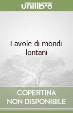 Favole di mondi lontani libro