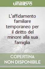 L'affidamento familiare temporaneo per il diritto del minore alla sua famiglia libro