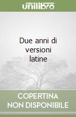 Due anni di versioni latine libro