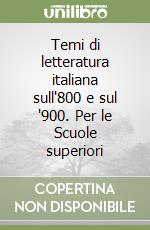 Temi di letteratura italiana sull'800 e sul '900. Per le Scuole superiori libro