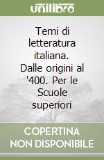 Temi di letteratura italiana. Dalle origini al '400. Per le Scuole superiori libro