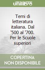 Temi di letteratura italiana. Dal '500 al '700. Per le Scuole superiori libro