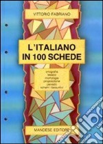 L'italiano in 100 schede. Ortografia, lessico, morfologia, proposizione, periodo. Schemi riassuntivi. Per le Scuole superiori libro