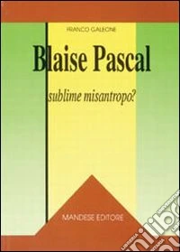 Blaise Pascal: sublime misantropo?