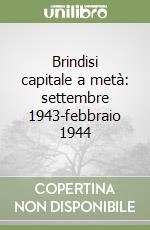 Brindisi capitale a metà: settembre 1943-febbraio 1944