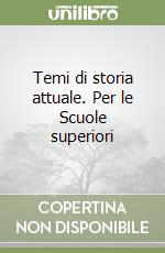 Temi di storia attuale. Per le Scuole superiori libro
