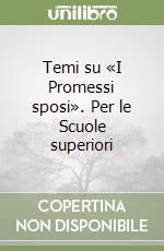 Temi su «I Promessi sposi». Per le Scuole superiori libro
