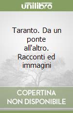 Taranto. Da un ponte all'altro. Racconti ed immagini libro