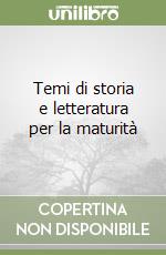 Temi di storia e letteratura per la maturità libro