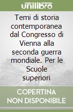 Temi di storia contemporanea dal Congresso di Vienna alla seconda guerra mondiale. Per le Scuole superiori libro