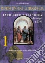 In principio era la meraviglia... La filosofia nella storia. Vol. 1 libro