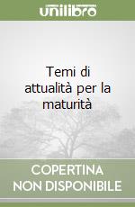 Temi di attualità per la maturità libro