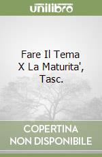 Fare Il Tema X La Maturita', Tasc. libro