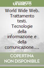 World Wide Web. Trattamento testi. Tecnologie della informazione e della comunicazione. Linguaggi non verbali e multimediali libro