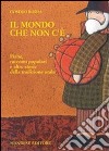 Il mondo che non c'è. Fiabe, racconti popolari e altre storie della tradizione orale. Per la Scuola media libro