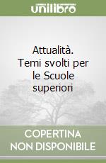 Attualità. Temi svolti per le Scuole superiori libro