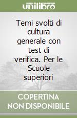 Temi svolti di cultura generale con test di verifica. Per le Scuole superiori libro