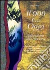 Il '900 e... Oggi. Dalla storia alla cronaca. Gli avvenimenti di ieri da studiare, capire, interpretare... Per le Scuole superiori libro