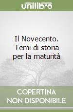 Il Novecento. Temi di storia per la maturità libro