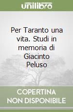 Per Taranto una vita. Studi in memoria di Giacinto Peluso libro