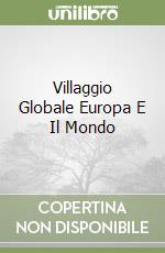 Villaggio Globale Europa E Il Mondo libro