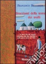 Braccianti della terra dei trulli la dura vita del mondo contadino alla fine dell'800 e nella prima metà del '900 libro