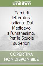 Temi di letteratura italiana. Dal Medioevo all'umanesimo. Per le Scuole superiori libro