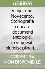 Viaggio nel Novecento. Storiografia critica e documenti antologici. Con quesiti pluridisciplinari. Per le Scuole superiori. Vol. 1 libro