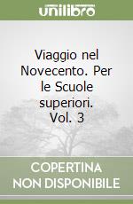 Viaggio nel Novecento. Per le Scuole superiori. Vol. 3 libro