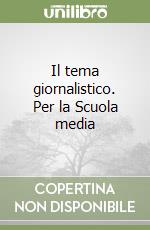 Il tema giornalistico. Per la Scuola media libro