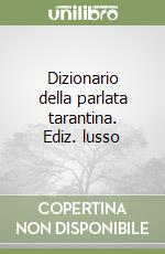 Dizionario della parlata tarantina. Ediz. lusso