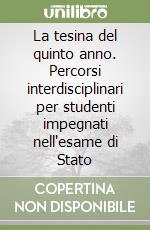 La tesina del quinto anno. Percorsi interdisciplinari per studenti impegnati nell'esame di Stato (2) libro