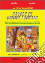 Favole di mondi lontani. Dall'antico Egitto dei faraoni ai lontani paesi dell'Africa; dalle genti dell'Estremo Oriente agli eschimesi dei ghiacciai libro