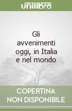 Gli avvenimenti oggi, in Italia e nel mondo