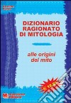 Dizionario ragionato di mitologia. Alle origini del mito libro di Pierri Cosimo